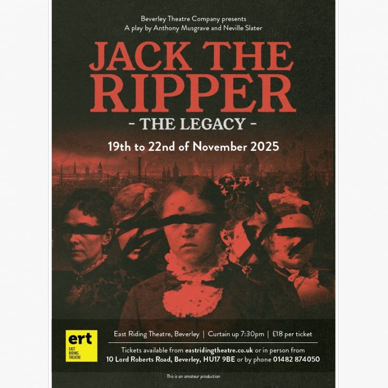 Jack The Ripper The Legacy At The East Riding Theatre Beverley 19th 22nd November 2025 Curtain Up 7 30pm
